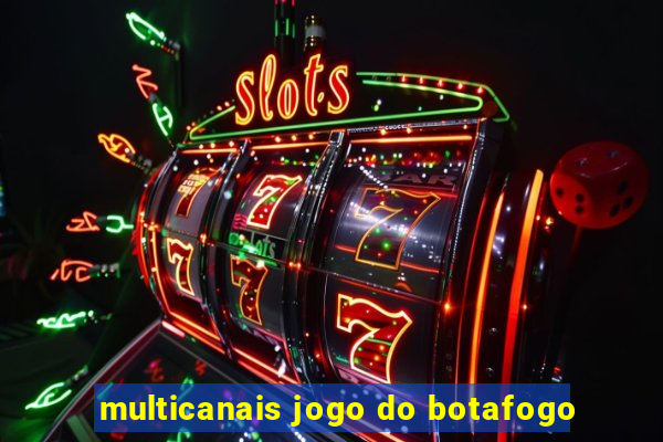 multicanais jogo do botafogo